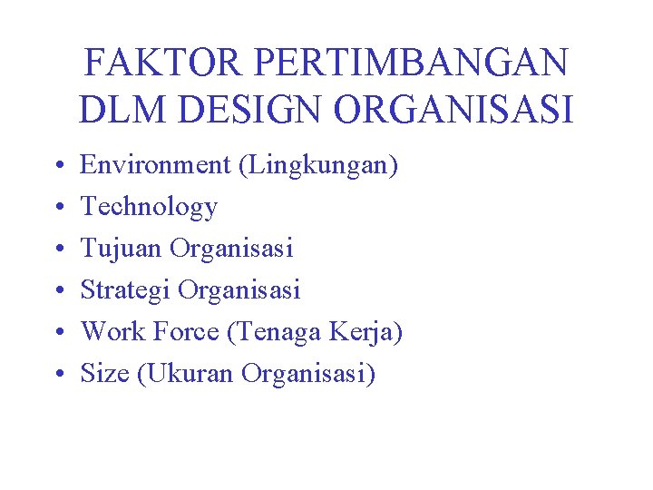 FAKTOR PERTIMBANGAN DLM DESIGN ORGANISASI • • • Environment (Lingkungan) Technology Tujuan Organisasi Strategi