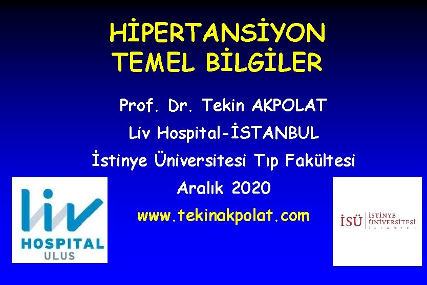 HİPERTANSİYON TEMEL BİLGİLER Prof. Dr. Tekin AKPOLAT Liv Hospital-İSTANBUL İstinye Üniversitesi Tıp Fakültesi Aralık