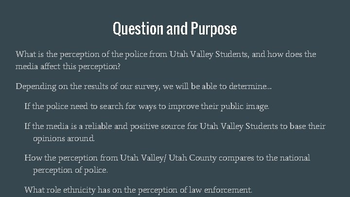 Question and Purpose What is the perception of the police from Utah Valley Students,