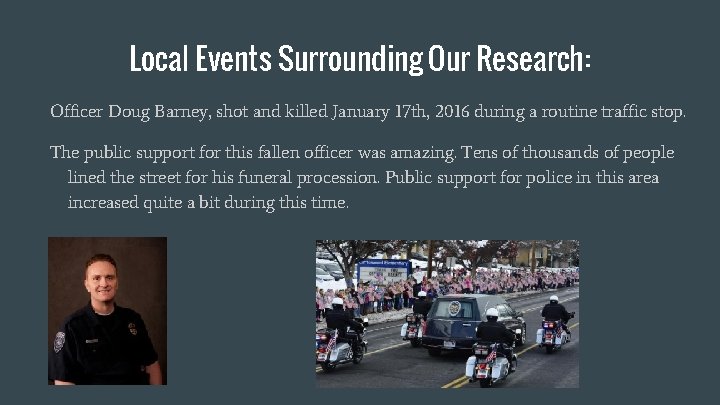 Local Events Surrounding Our Research: Officer Doug Barney, shot and killed January 17 th,