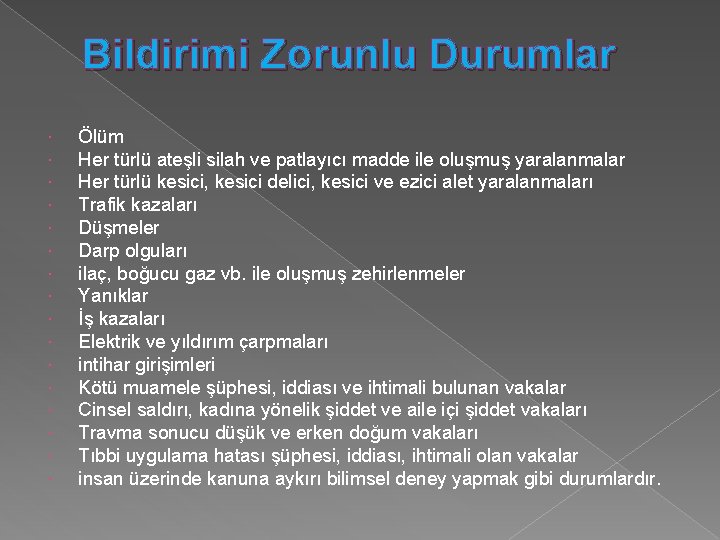 Bildirimi Zorunlu Durumlar Ölüm Her türlü ateşli silah ve patlayıcı madde ile oluşmuş yaralanmalar