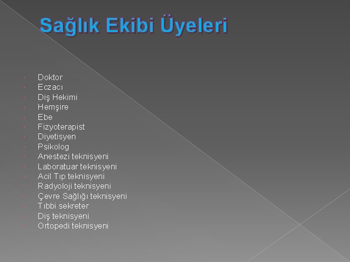 Sağlık Ekibi Üyeleri Doktor Eczacı Diş Hekimi Hemşire Ebe Fizyoterapist Diyetisyen Psikolog Anestezi teknisyeni
