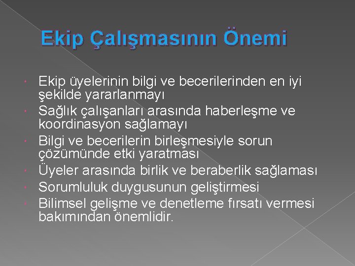 Ekip Çalışmasının Önemi Ekip üyelerinin bilgi ve becerilerinden en iyi şekilde yararlanmayı Sağlık çalışanları