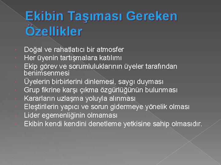 Ekibin Taşıması Gereken Özellikler Doğal ve rahatlatıcı bir atmosfer Her üyenin tartışmalara katılımı Ekip