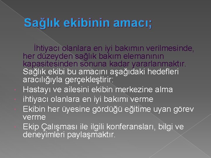 Sağlık ekibinin amacı; İhtiyacı olanlara en iyi bakımın verilmesinde, her düzeyden sağlık bakım elemanının