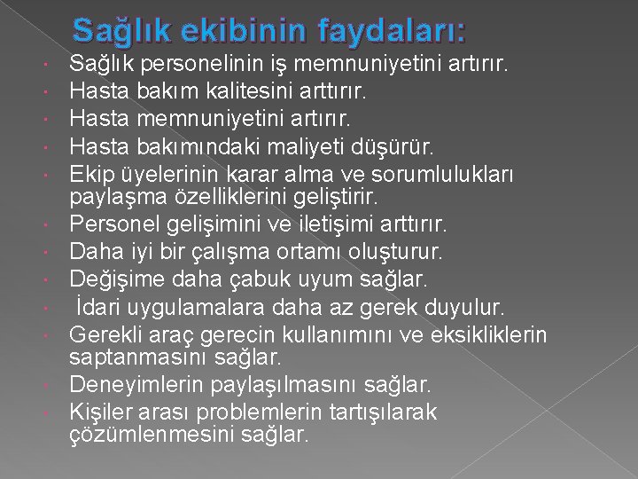 Sağlık ekibinin faydaları: Sağlık personelinin iş memnuniyetini artırır. Hasta bakım kalitesini arttırır. Hasta memnuniyetini