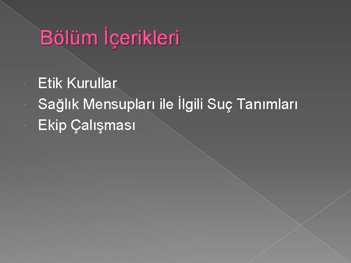 Bölüm İçerikleri Etik Kurullar Sağlık Mensupları ile İlgili Suç Tanımları Ekip Çalışması 