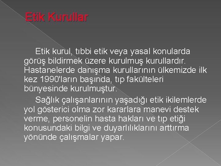 Etik Kurullar Etik kurul, tıbbi etik veya yasal konularda görüş bildirmek üzere kurulmuş kurullardır.