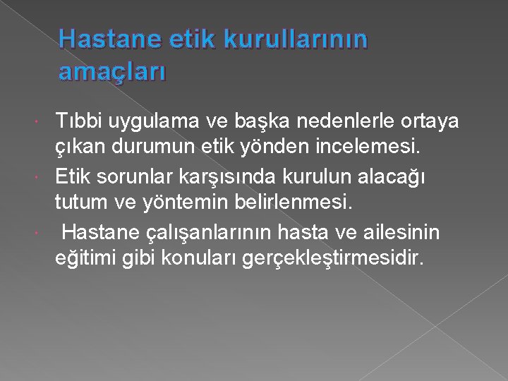 Hastane etik kurullarının amaçları Tıbbi uygulama ve başka nedenlerle ortaya çıkan durumun etik yönden