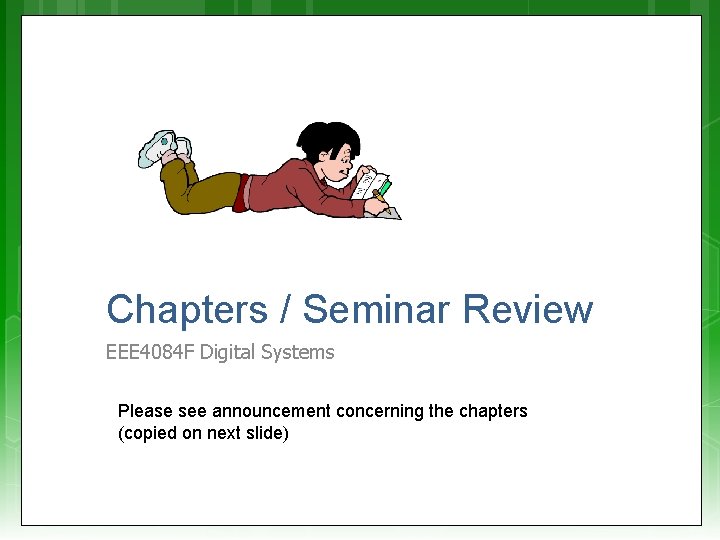 Chapters / Seminar Review EEE 4084 F Digital Systems Please see announcement concerning the