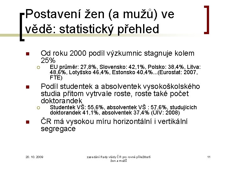 Postavení žen (a mužů) ve vědě: statistický přehled Od roku 2000 podíl výzkumnic stagnuje