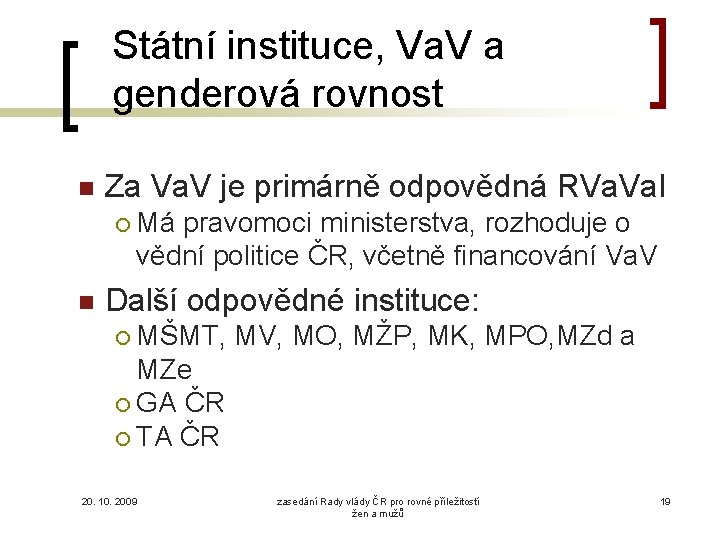 Státní instituce, Va. V a genderová rovnost Za Va. V je primárně odpovědná RVa.