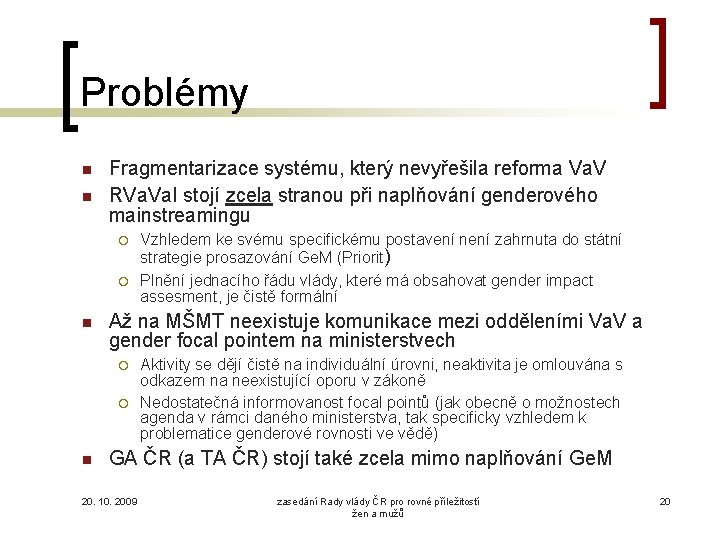 Problémy Fragmentarizace systému, který nevyřešila reforma Va. V RVa. I stojí zcela stranou při