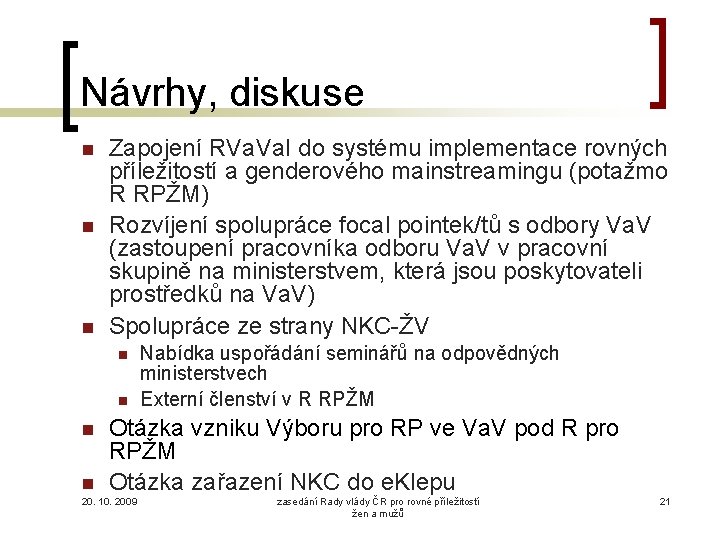 Návrhy, diskuse Zapojení RVa. I do systému implementace rovných příležitostí a genderového mainstreamingu (potažmo