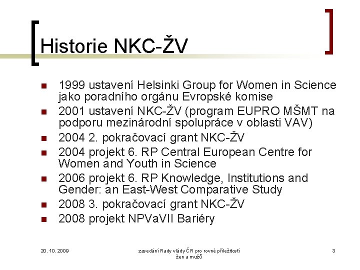 Historie NKC-ŽV 1999 ustavení Helsinki Group for Women in Science jako poradního orgánu Evropské