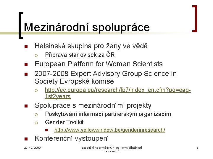 Mezinárodní spolupráce Helsinská skupina pro ženy ve vědě European Platform for Women Scientists 2007