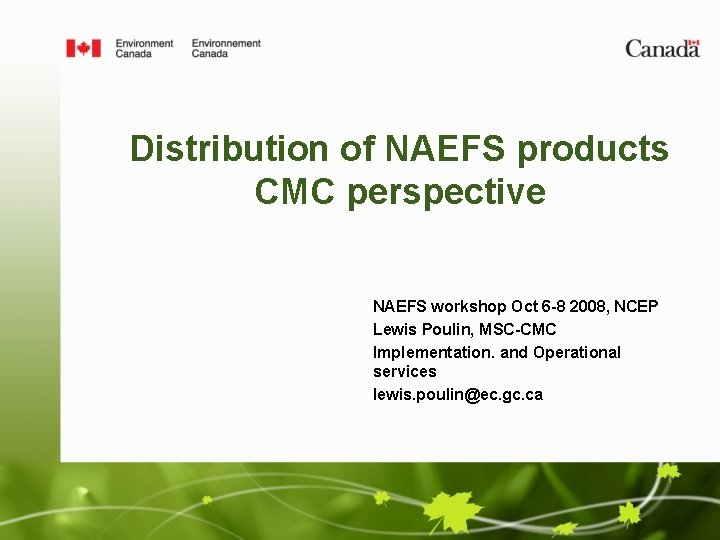 Distribution of NAEFS products CMC perspective NAEFS workshop Oct 6 -8 2008, NCEP Lewis