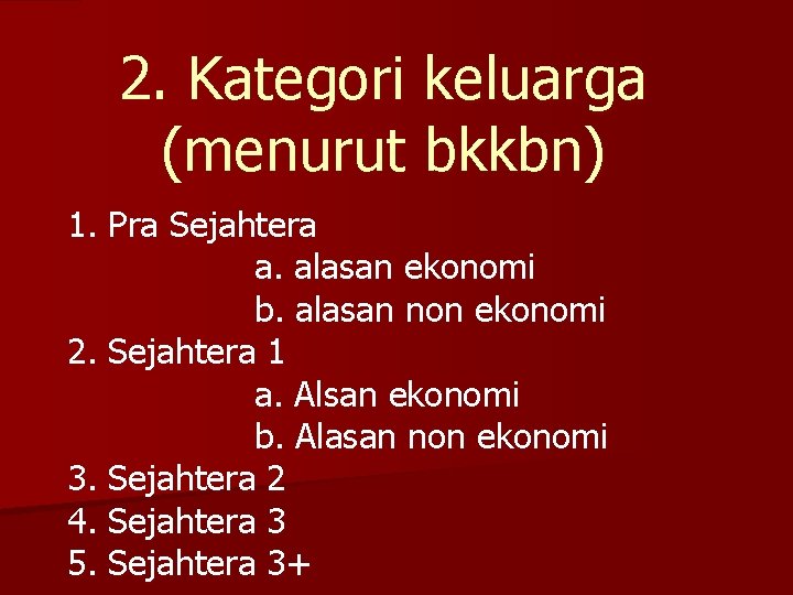 2. Kategori keluarga (menurut bkkbn) 1. Pra Sejahtera a. alasan ekonomi b. alasan non