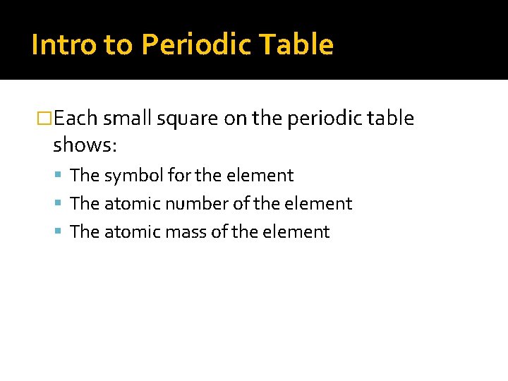 Intro to Periodic Table �Each small square on the periodic table shows: The symbol