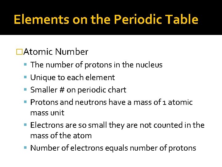Elements on the Periodic Table �Atomic Number The number of protons in the nucleus