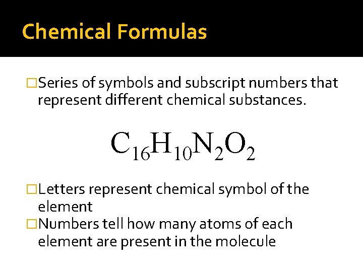 Chemical Formulas �Series of symbols and subscript numbers that represent different chemical substances. C