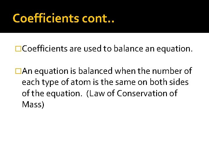 Coefficients cont. . �Coefficients are used to balance an equation. �An equation is balanced