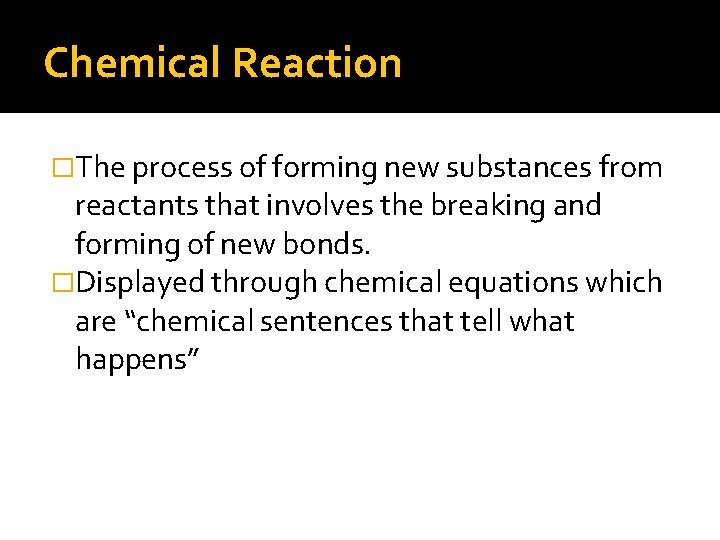 Chemical Reaction �The process of forming new substances from reactants that involves the breaking