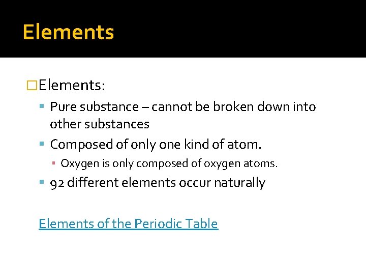 Elements �Elements: Pure substance – cannot be broken down into other substances Composed of