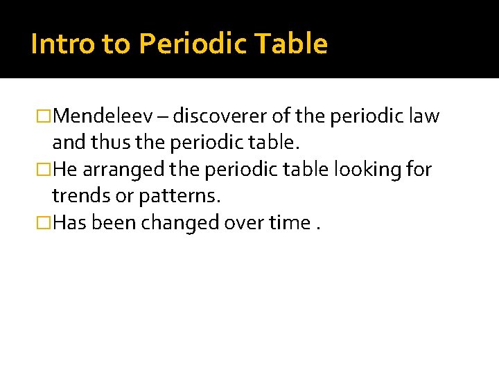 Intro to Periodic Table �Mendeleev – discoverer of the periodic law and thus the