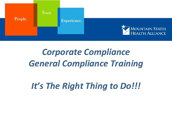 Corporate Compliance General Compliance Training It’s The Right Thing to Do!!! 