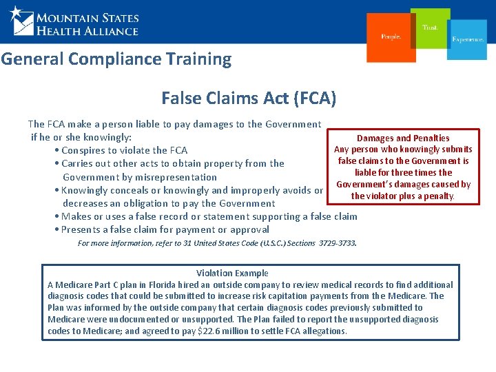 General Compliance Training False Claims Act (FCA) The FCA make a person liable to