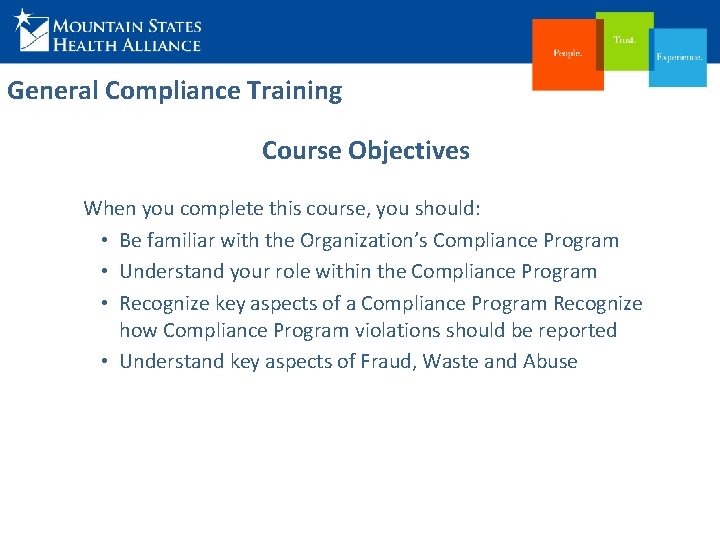 General Compliance Training Course Objectives When you complete this course, you should: • Be