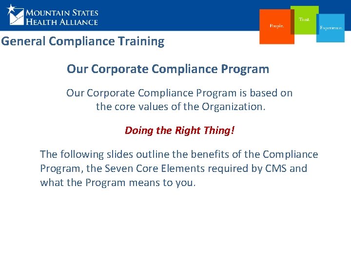 General Compliance Training Our Corporate Compliance Program is based on the core values of