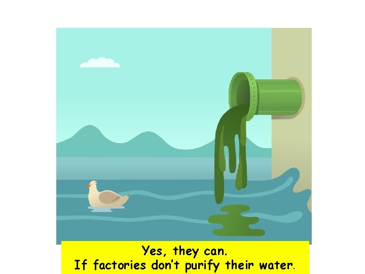Yes, they can. If factories don’t purify their water. 