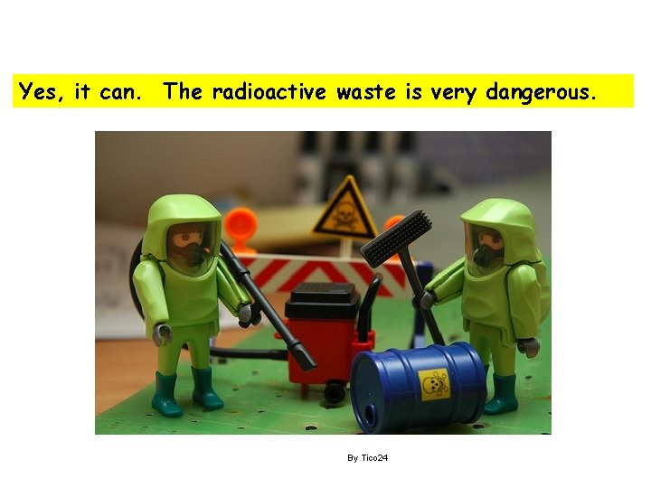 Yes, it can. The radioactive waste is very dangerous. By Tico 24 