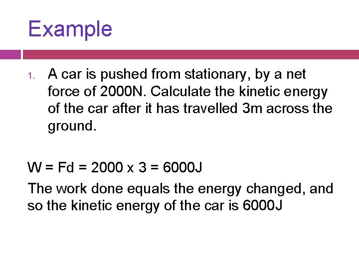Example 1. A car is pushed from stationary, by a net force of 2000