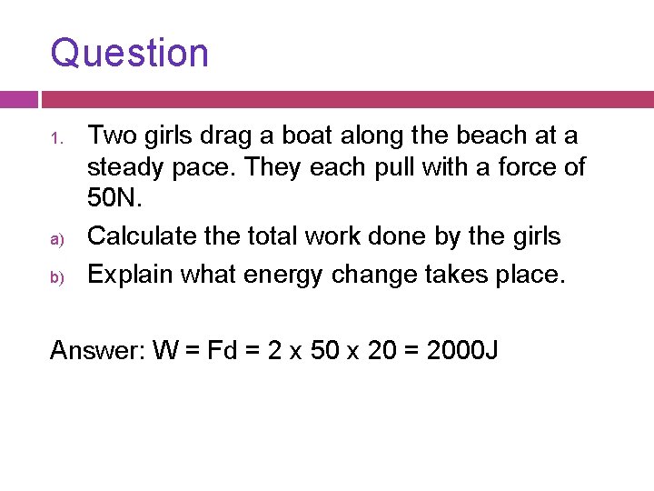 Question 1. a) b) Two girls drag a boat along the beach at a