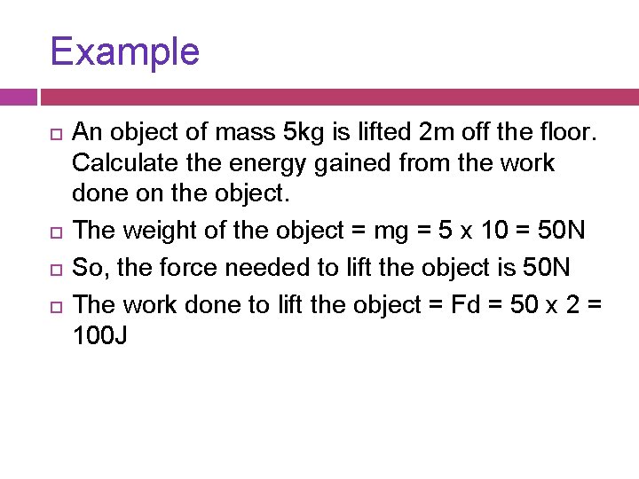 Example An object of mass 5 kg is lifted 2 m off the floor.