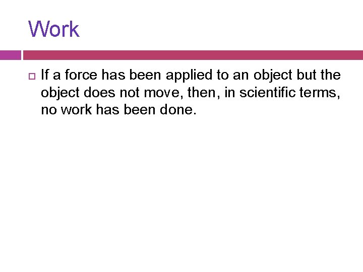 Work If a force has been applied to an object but the object does