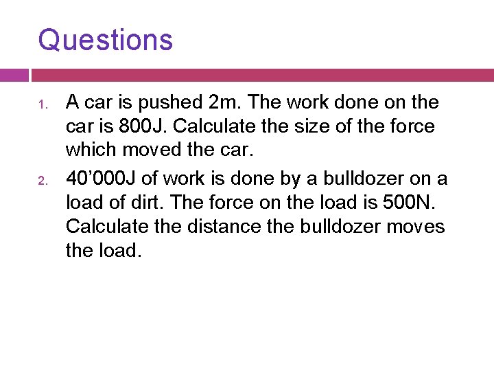 Questions 1. 2. A car is pushed 2 m. The work done on the