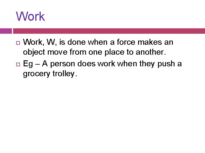 Work Work, W, is done when a force makes an object move from one