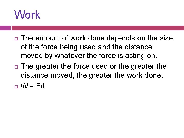 Work The amount of work done depends on the size of the force being