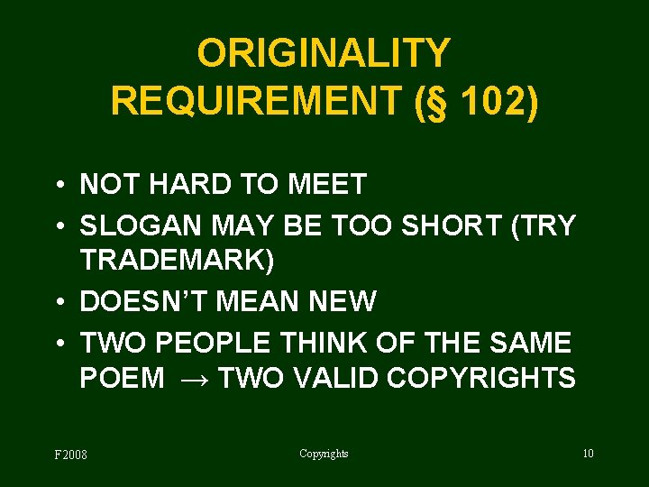 ORIGINALITY REQUIREMENT (§ 102) • NOT HARD TO MEET • SLOGAN MAY BE TOO