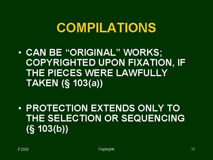 COMPILATIONS • CAN BE “ORIGINAL” WORKS; COPYRIGHTED UPON FIXATION, IF THE PIECES WERE LAWFULLY