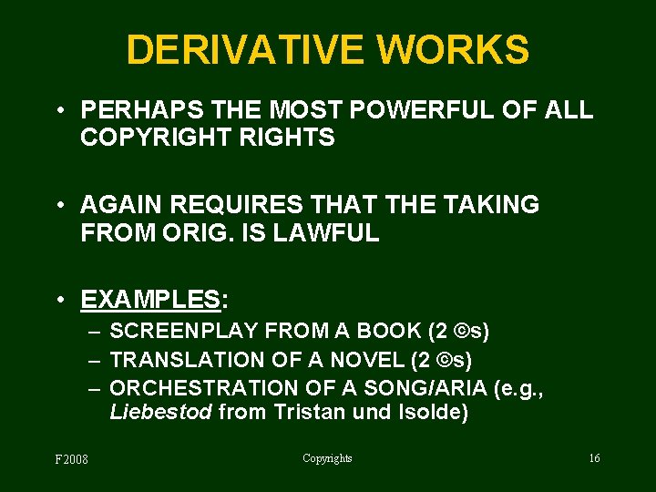 DERIVATIVE WORKS • PERHAPS THE MOST POWERFUL OF ALL COPYRIGHTS • AGAIN REQUIRES THAT