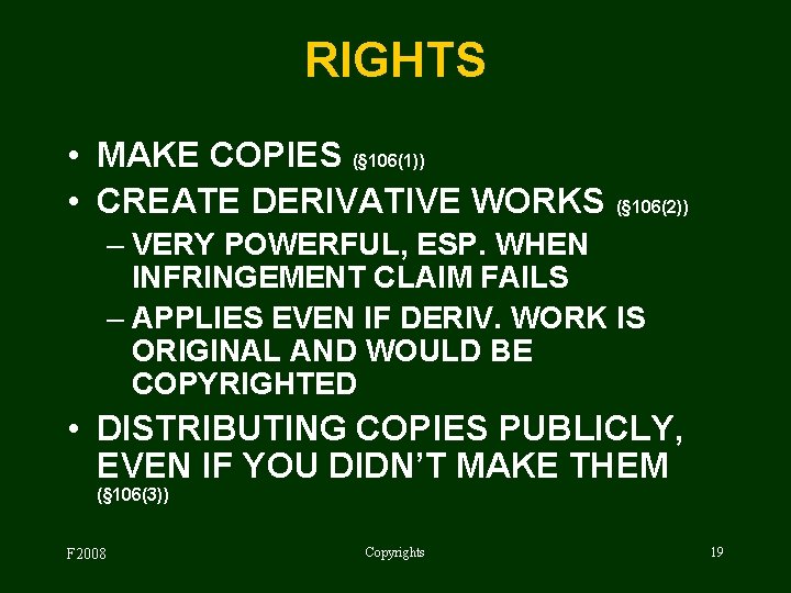 RIGHTS • MAKE COPIES (§ 106(1)) • CREATE DERIVATIVE WORKS (§ 106(2)) – VERY