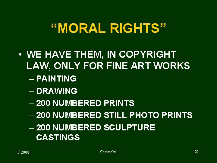 “MORAL RIGHTS” • WE HAVE THEM, IN COPYRIGHT LAW, ONLY FOR FINE ART WORKS