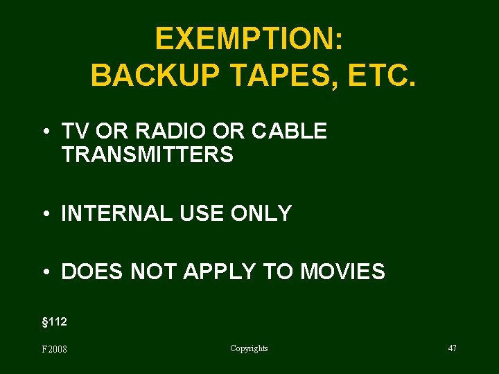 EXEMPTION: BACKUP TAPES, ETC. • TV OR RADIO OR CABLE TRANSMITTERS • INTERNAL USE