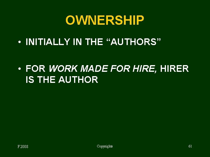 OWNERSHIP • INITIALLY IN THE “AUTHORS” • FOR WORK MADE FOR HIRE, HIRER IS