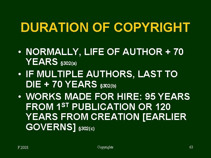 DURATION OF COPYRIGHT • NORMALLY, LIFE OF AUTHOR + 70 YEARS § 302(a) •